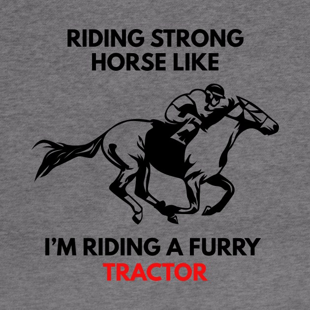 Riding Strong Horse Like I'm Riding A Furry Tractor by Lasso Print